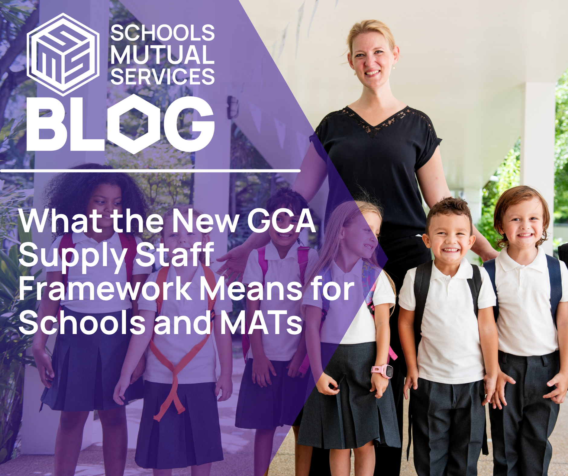 A smiling teacher stands with happy students in uniforms with backpacks. Text overlays read “Schools Mutual Services Blog” and “What the New GCA Supply Staff Framework Means for Schools and MATs.”