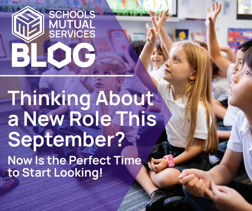 "Thinking about a new role this september?' Now is the right time. Schools Mutual Services Blog logo. Young children in uniform in a classroom.