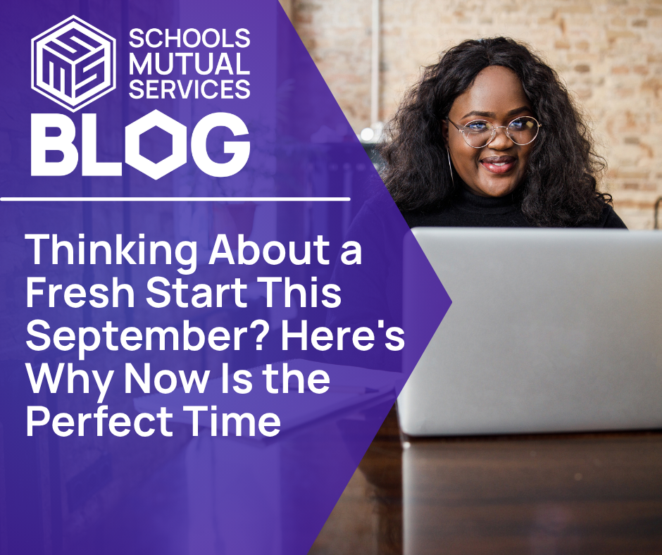 Schools Mutual Services blog graphic titled "Thinking About a Fresh Start This September? Here's Why Now Is the Perfect Time" featuring an education professional working on a laptop, encouraging teachers and support staff to explore new career opportunities before the new academic year.