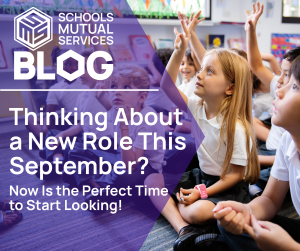 "Thinking about a new role this september?' Now is the right time. Schools Mutual Services Blog logo. Young children in uniform in a classroom.